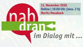 Nah dran - im Dialog mit ... Grafisches Logo mit rotem Sprechblasen-Hintergrund und grünem Balken mit dem Text 'nah dran im Dialog mit ...' sowie Veranstaltungsdetails '11. November 2026 Online 19.00 Uhr (max. 2 h) Moritz Mosebach'